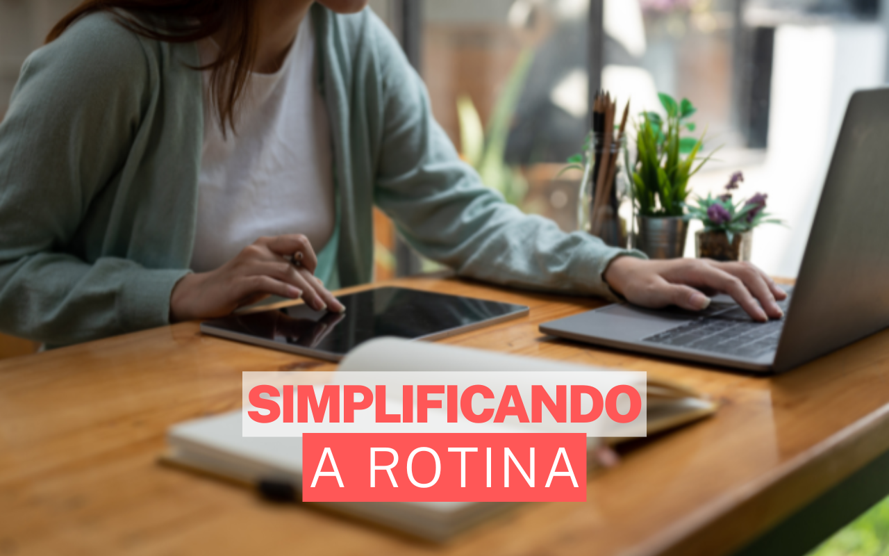 Simplificando rotina: menos coisas, mais tempo e dinheiro