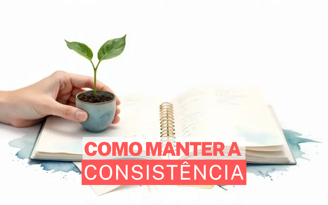 Como manter consistência sem depender de motivação